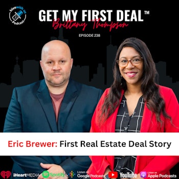 Ep 238: Eric Brewer: First Real Estate Deal Story
