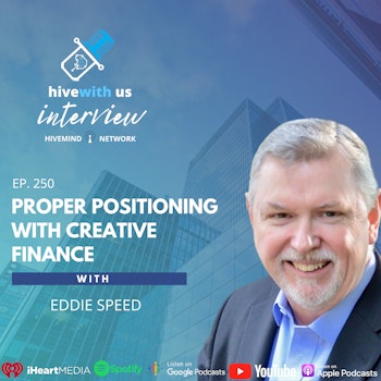 Ep 250: Proper Positioning With Creative Finance With Eddie Speed