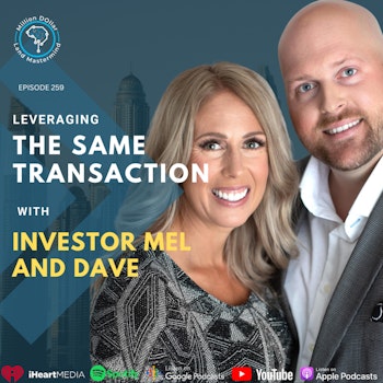 Ep 259: Leveraging The Same Transaction With Investor Mel and Dave