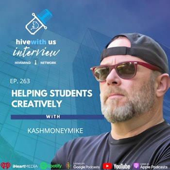 Ep 263: Helping Students Creatively With kashmoneymike