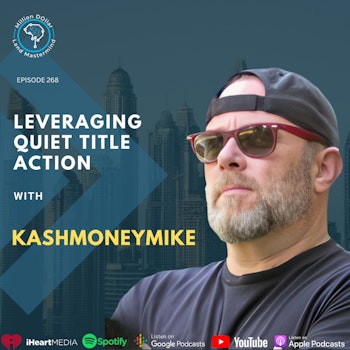 Ep 268: Leveraging Quiet Title Action With kashmoneymike