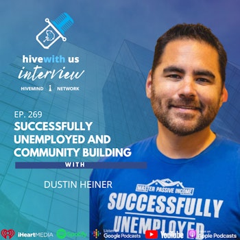 Ep 269: Successfully Unemployed and Community Building With Dustin Heiner