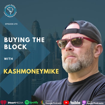 Ep 270: Buying The Block With kashmoneymike