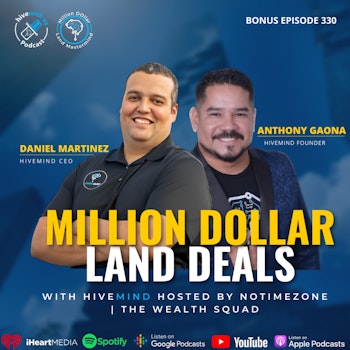 Ep 330: Million Dollar Land Deals W/ Hivemind Hosted By NoTimeZone | The Wealth Squad