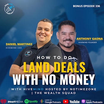 Ep 336: How To Do Land Deals With No Money w/ Hivemind Hosted By NoTimeZone | The Wealth Squad