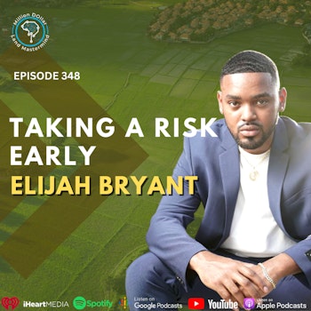 Ep 348: Taking A Risk Early With Elijah Bryant