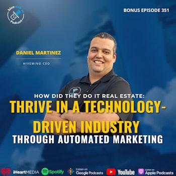 Ep 351: How did they do it real estate: Thrive in a Technology-Driven Industry Through Automated Marketing with Daniel Martinez
