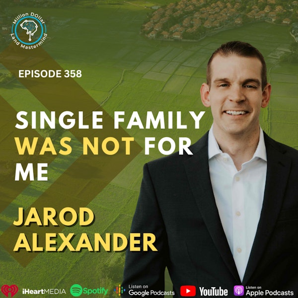 Ep 358: Single Family Was Not For Me With Jarod Alexander
