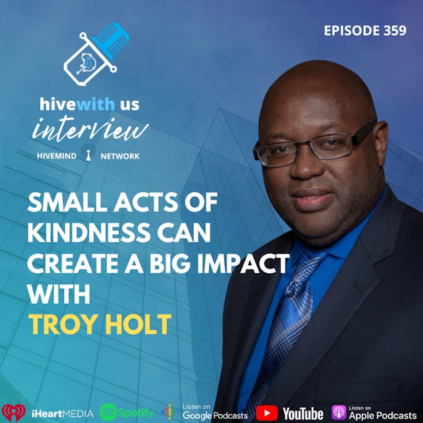 Ep 359: Small Acts Of Kindness Can Create A Big Impact With Troy Holt