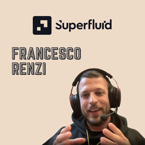 EP 21 - Francesco Renzi of SuperFluid - Streaming payments could change everything about money, lending, and investing.