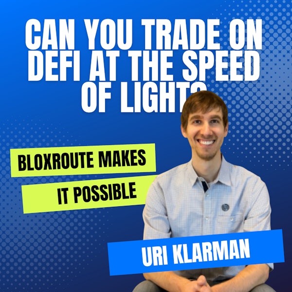 Mission DeFi EP 63 - Trade at the Speed of Light with Bloxroute - Uri Klarman - founder and CEO / @bloXrouteLabs / @uriklarman