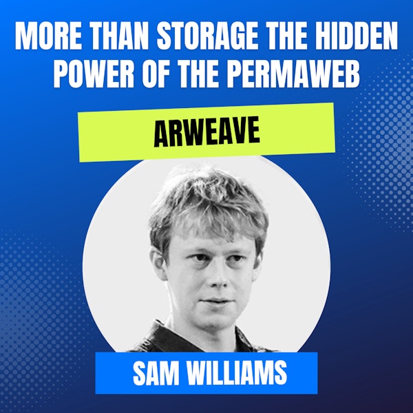 Mission: DeFi EP 90 - There's more to Arweave than you thought possible - Creator - Sam Williams