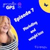 How marketing and losing weight are related... what?! Episode 7