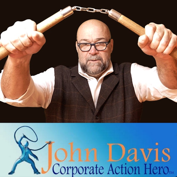 HACK FEAR AND AWAKEN YOUR INNER ACTION HERO with JOHN DAVIS (The Corporate Action Hero)