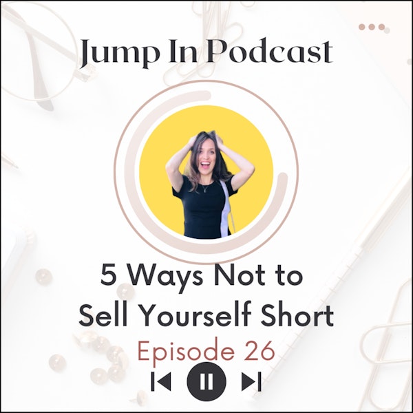 5 Ways Not to Sell Yourself Short
