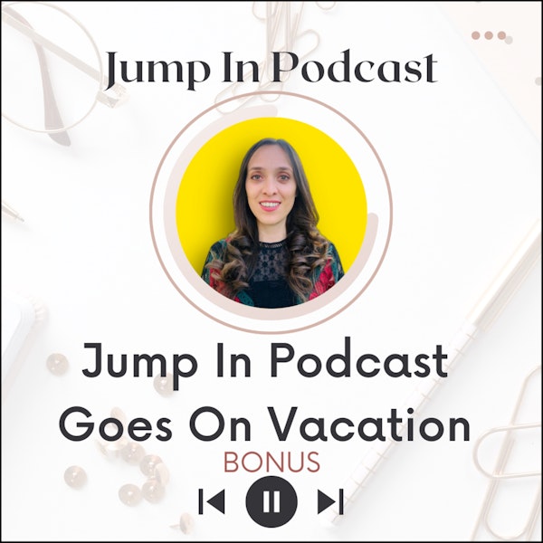 Jump In Podcast Goes on Vacation