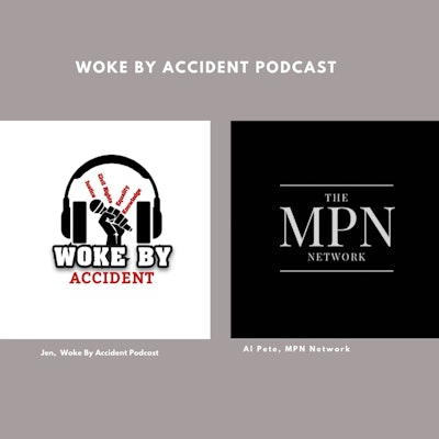 Episode image for DAY 10 - Woke By Accident Podcast- A Conversation with Mr. Al Pete, Founder of the MPN Network