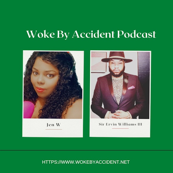 Day 5- Woke By Accident Podcast - Guest, Sir Ervin Williams III -Breonna Taylor