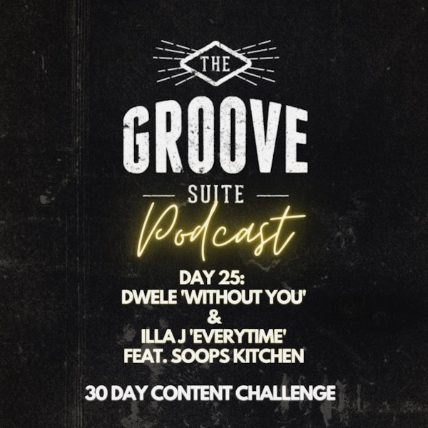 Day 25 - The Groove Suite Podcast - Illa J 'Everytime' and Dwele