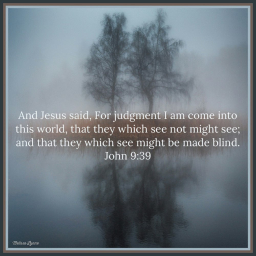 May 17, 2022 - That They Which See Not Might See, and They Which See Might Be Made Blind