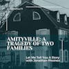 Ep. 20 Amityville: A Tragedy Of Two Families