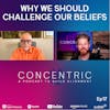 Ep17 Why We Should Challenge Our Beliefs