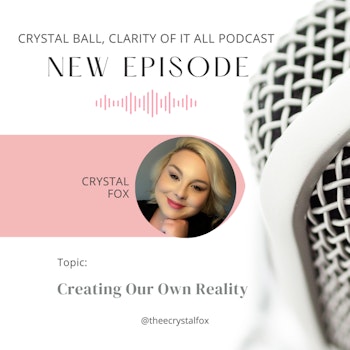 Creating Our Own Reality with Crystal Fox