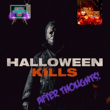 Halloween Kills: AFTER THOUGHTS!