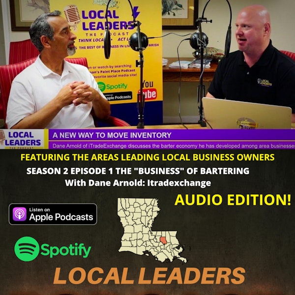 Talking Barter Exchanges and the Benefits for Small Business Owners with Dane Arnold of Itradexchange Local Leaders S2E1