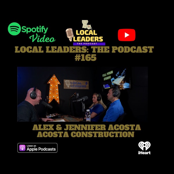 Acosta Construction: Building The Right Way Local Leaders Podcast 165
