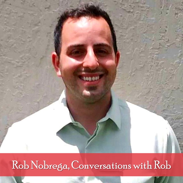 EPISODE 4: Guest Appearance on Conversations with Rob with Rob Nobrega