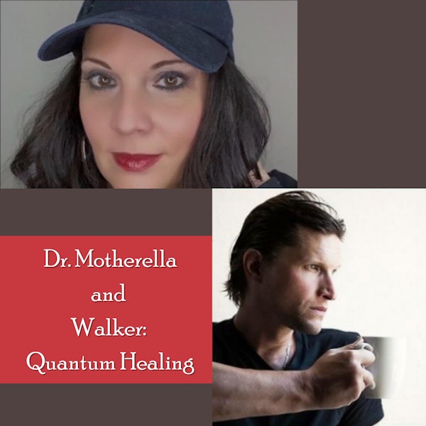 EPISODE 7: Shelly Discusses Quantum Healing with Dr. Motherella and Walker