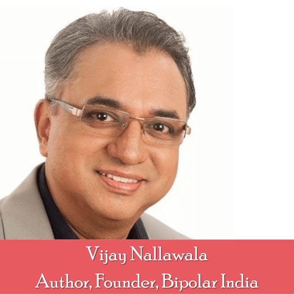 Episode 18: Vijay Nallawala, Founder of Bipolar India, on Mental Health in India