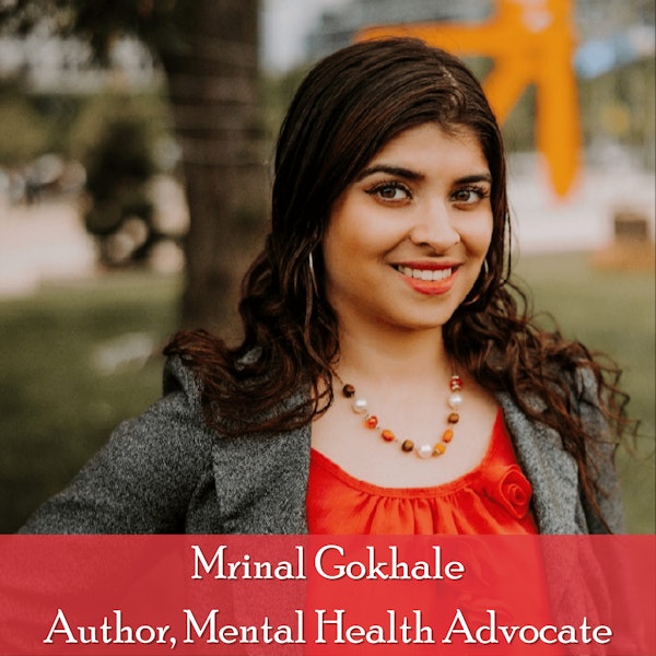 38: Mrinal Gokhale: Author of Saaya Unveiled Reflects on Mental Health in the South Asian Diaspora