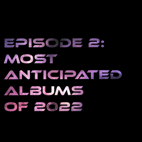Episode 2: Most Anticipated Albums of 2022