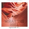What The Hell episode 6 - 2019 Rundown
