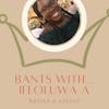 Bants With Ifeoluwa A (Writer & Editor)