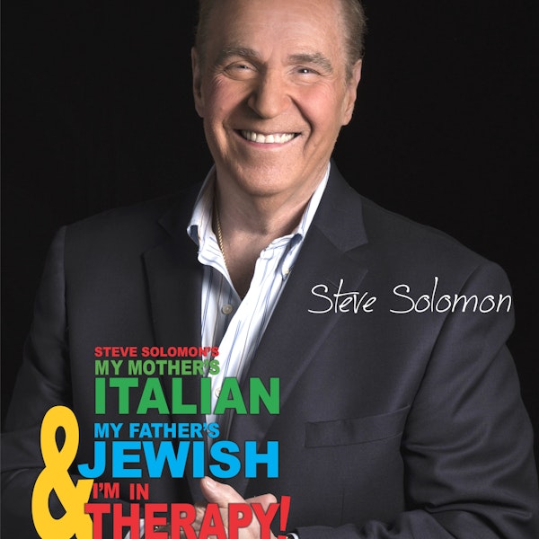 My Mother's Italian, My Father's Jewish and I'm in Therapy with Steve Solomon