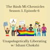 Unapologetically Liberating w/ Ishani Chokshi
