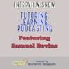 Tutoring, Learning, Podcasting | Interview Show