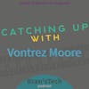 Catching Up with Vontrez Moore