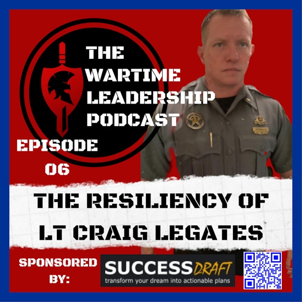 Episode 6: The Resiliency of Lt Craig Legates