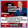 Episode 10: The Resiliency of US Army Major General (ret) John Gronski