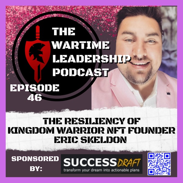 Episode 46: The Resiliency of Kingdom Warriors NFT founder Eric Skelton