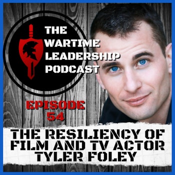 Episode 54: The Resiliency of film actor Tyler Foley!