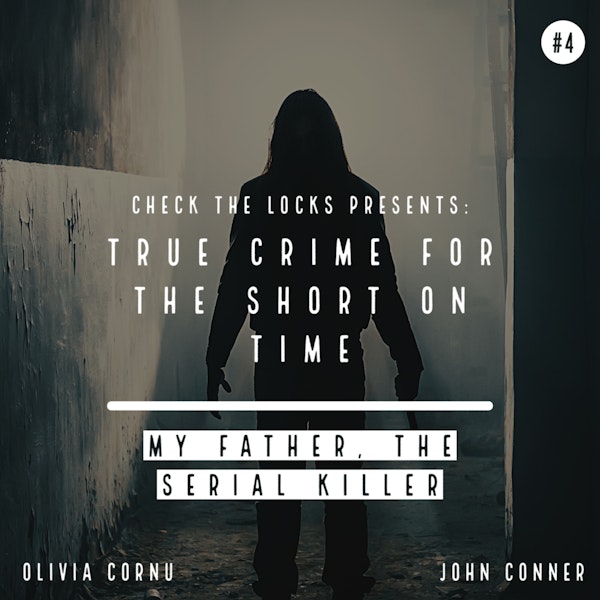 True Crime for the Short on Time #4: My Father, The Serial Killer