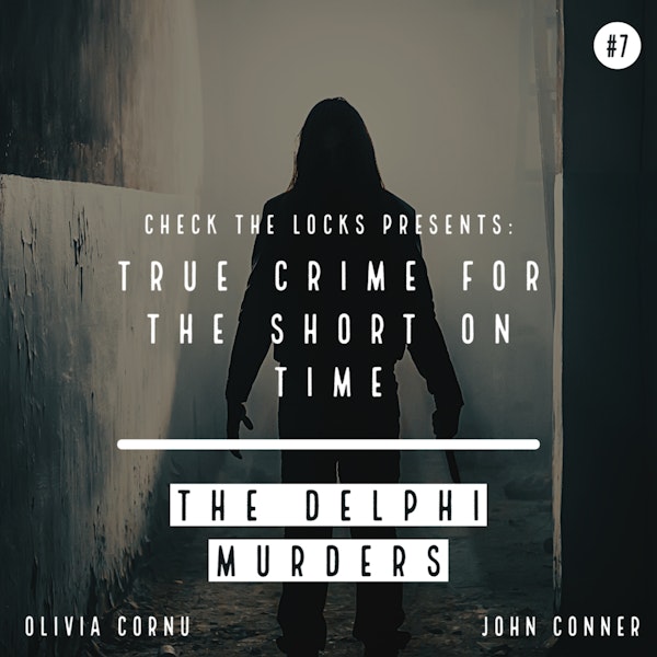 True Crime for the Short on Time #7: The Delphi Murders