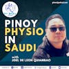 Ep. 86: Pinoy Physio in Saudi Arabia with Joel De Leon Quiambao