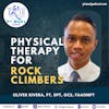 119: Physical Therapy for Rock Climbers with Oliver Rivera
