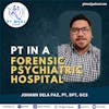 120: Physical therapy in a Forensic Psychiatric Hospital with Johann dela Paz
